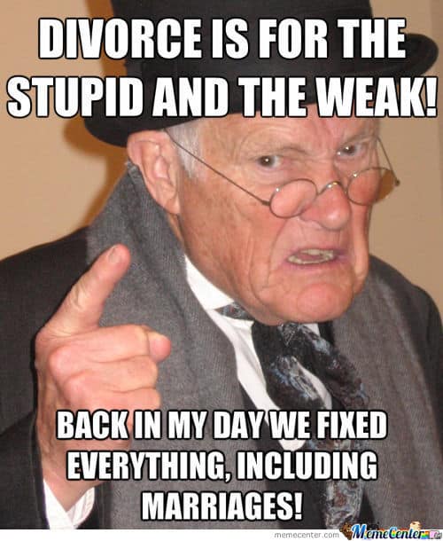 Divorce is for the stupid funny old man meme