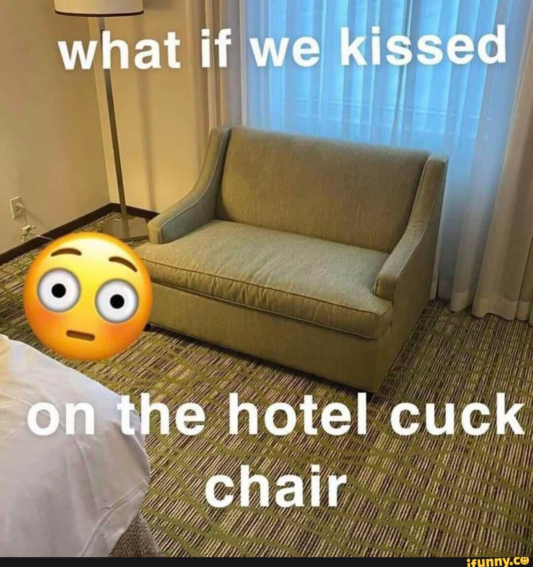 hotel cuck chair meme